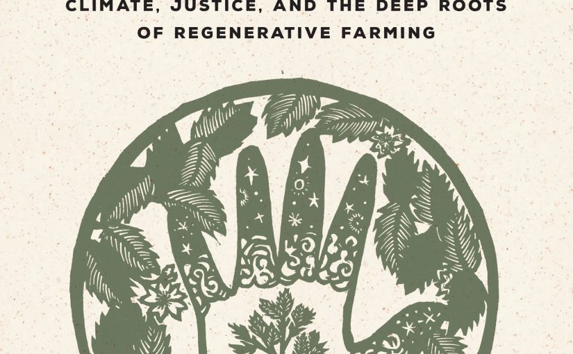 Healing Grounds: Climate, Justice, and the Deep Roots of Regenerative Farming