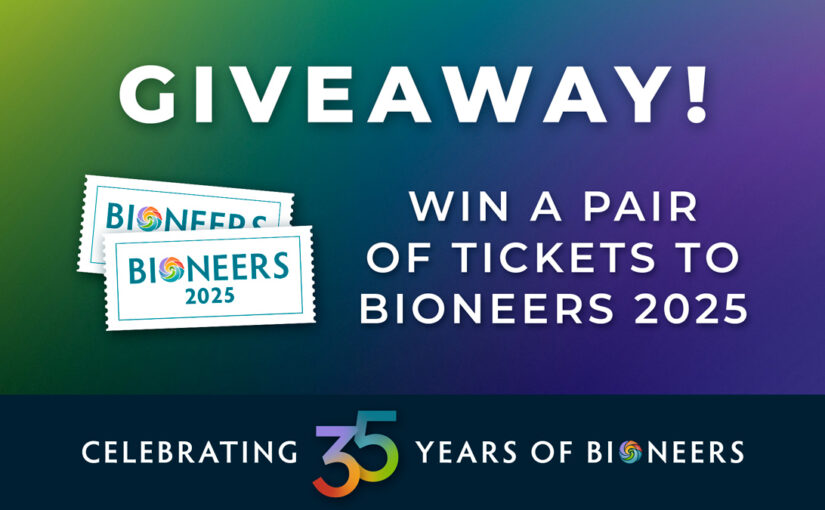 Celebrate 35 Years of Bioneers – Win Tickets to Bioneers 2025!